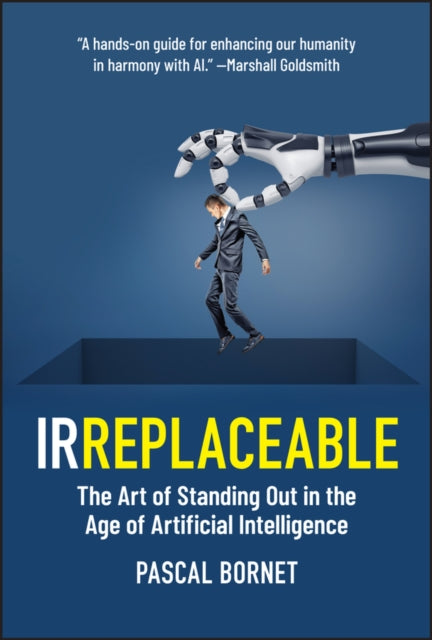 Pascal Bornet - IRREPLACEABLE : The Art of Standing Out in the Age of
