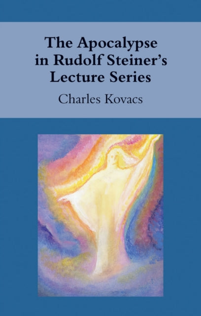 Charles Kovacs - Apocalypse in Rudolf Steiner's Lecture Series - P