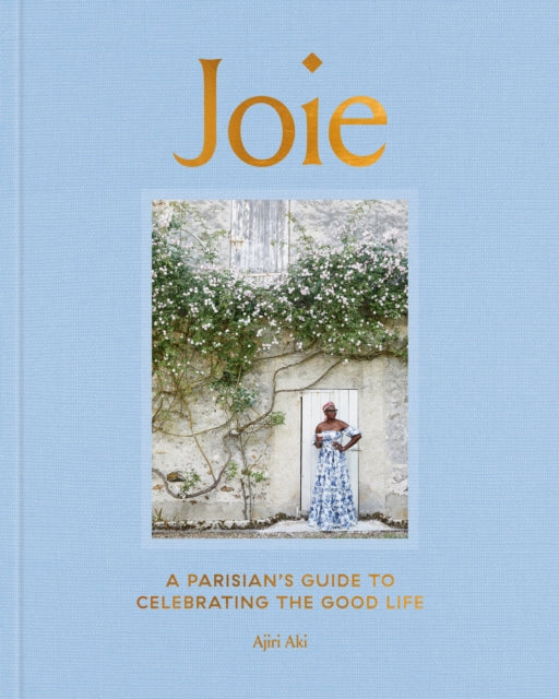 Ajiri Aki - Joie : A Parisian's Guide to Celebrating the Good Life
