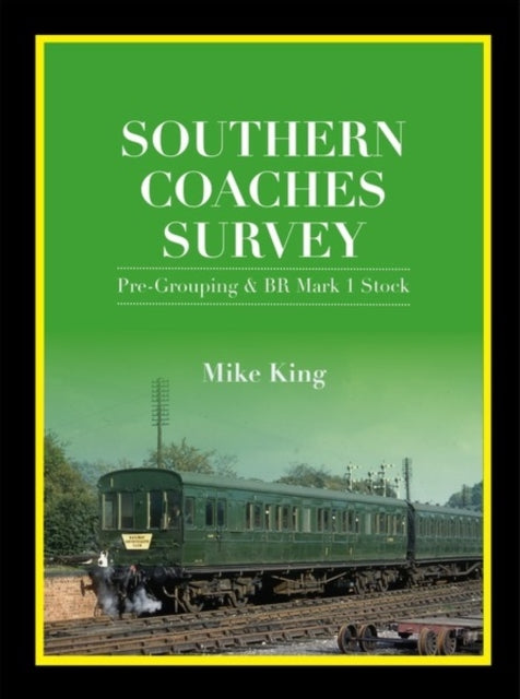 Mike King - Southern Coaches Survey : Pre-Grouping and BR Mark 1 Stock