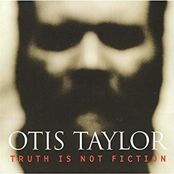 Otis Taylor - Truth Is Not Fiction - CD