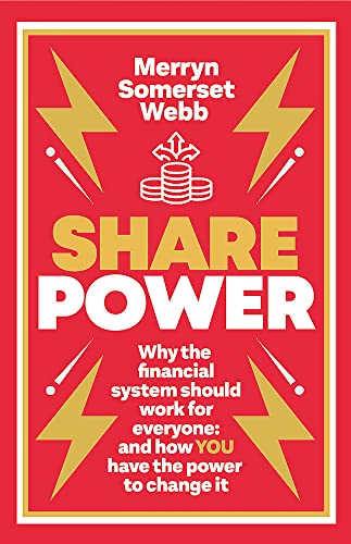 Merryn Somerset Webb - Share Power : Why the financial system should w