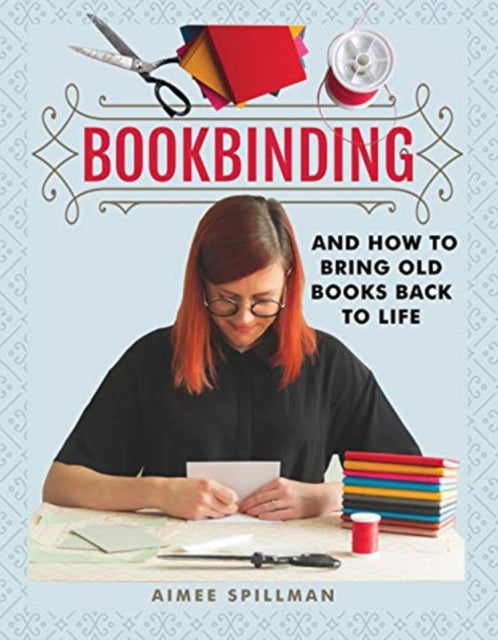 Aimee Spillman - Bookbinding and How to Bring Old Books Back to Life -