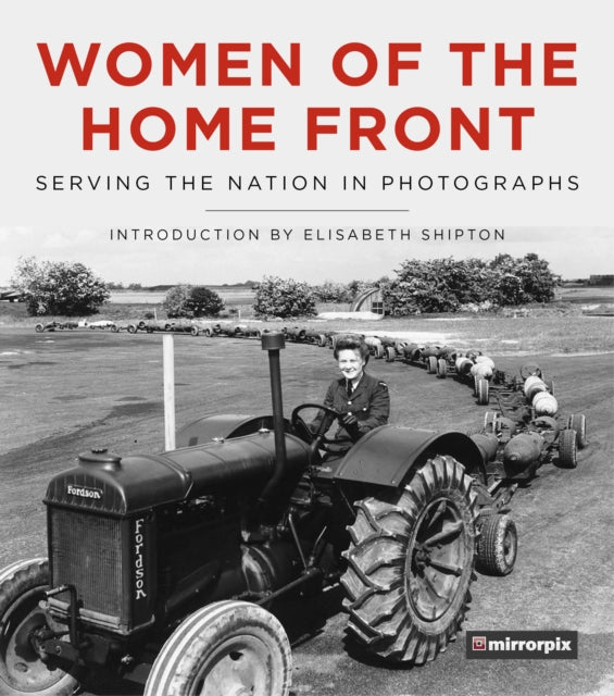 Mirrorpix - Women of the Home Front : Serving the Nation in Photograph