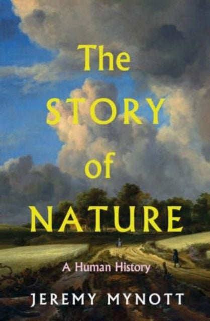 Jeremy Mynott - Story of Nature : A Human History - New Hardback