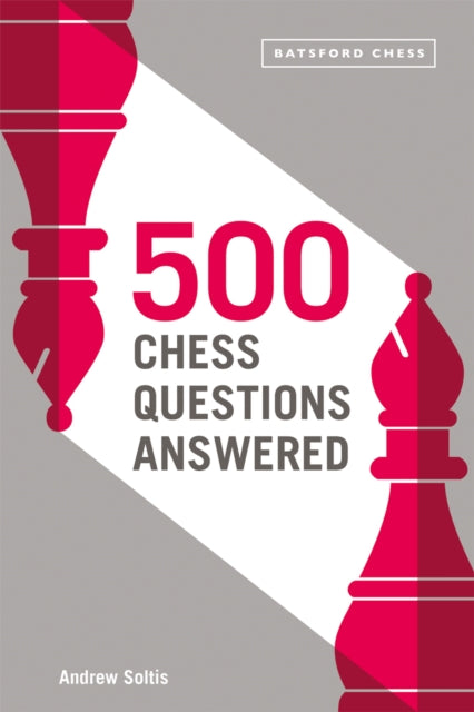 Andrew Soltis - 500 Chess Questions Answered : for all new chess playe