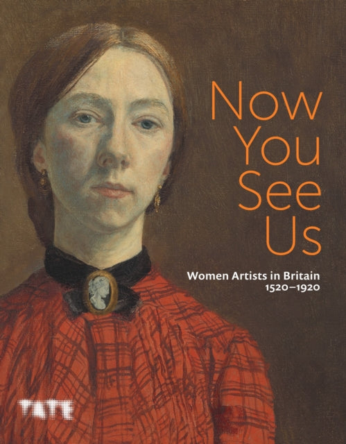 Now You See Us: Women Artists in Britain 1520–1920 - Paperback