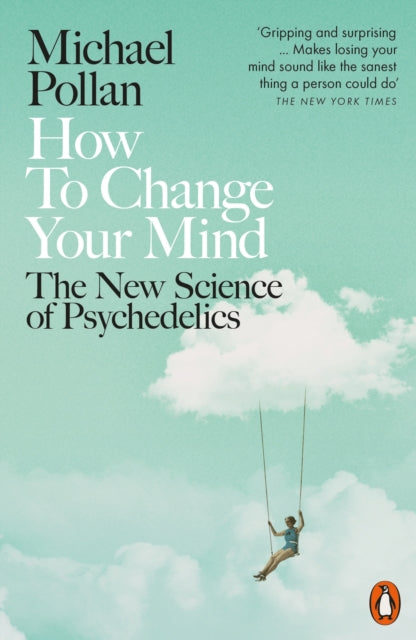 Michael Pollan - How to Change Your Mind : The New Science of Psychede