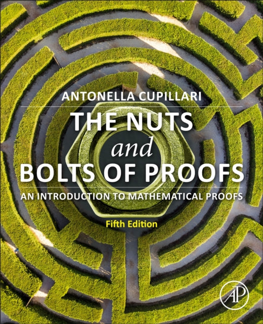 Antonella Cupillari - Nuts and Bolts of Proofs : An Introduction to Ma