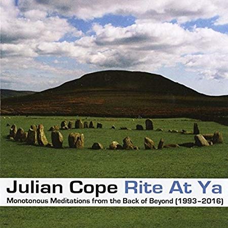 Julian Cope - Rite At Ya Monotonous Meditations From The Back Of Beyo