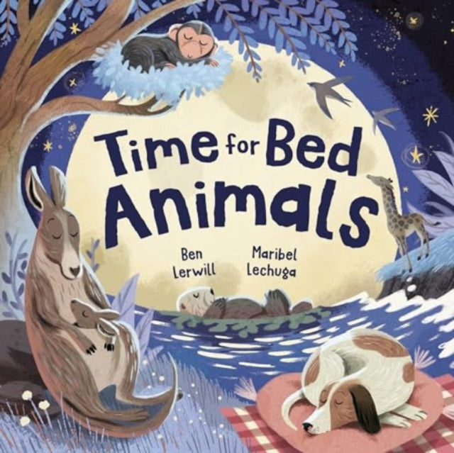 Ben Lerwill - Time for Bed, Animals : Bedtime non-fiction full of slee