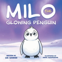 Zander - Milo The Glowing Penguin  A Cute Penguin Storybook For Childr