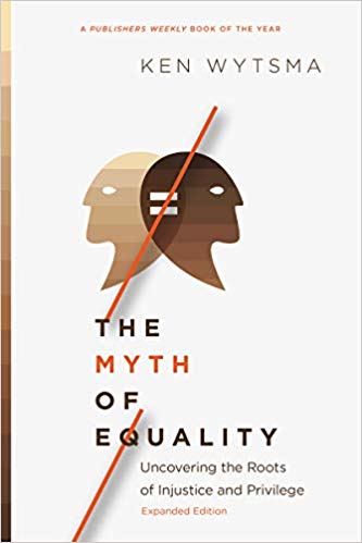 Ken Wytsma - Myth of Equality   Uncovering the Roots of Injustice and