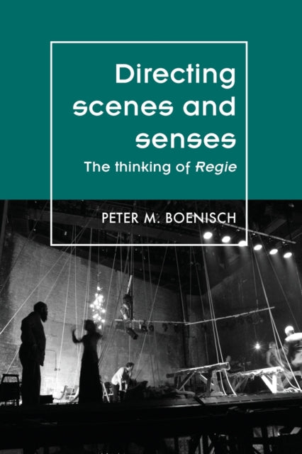 Peter Boenisc - Directing Scenes and Senses   The Thinking of Regie -