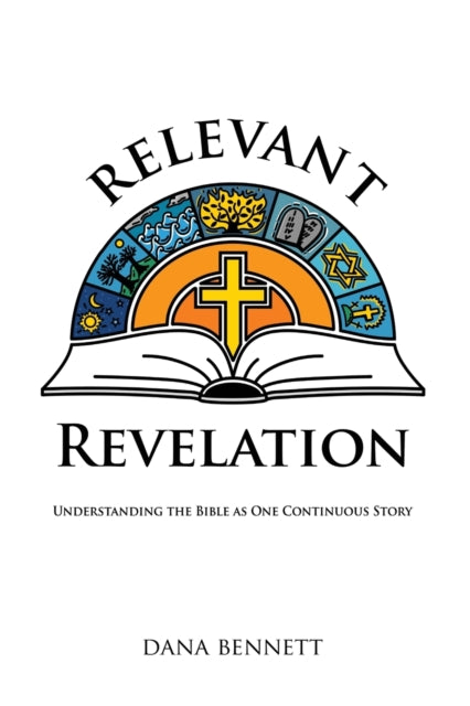 Bennett - Relevant Revelation  Understanding the Bible as One Continuo