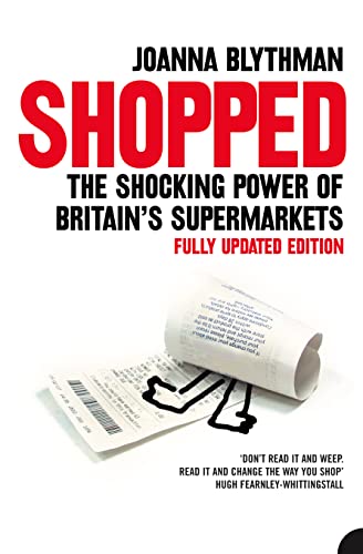 Blythman - Shopped  The Shocking Power of British Supermarkets - New p