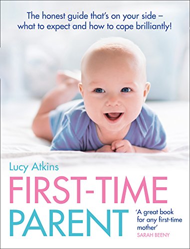 Lucy Atkins - First-Time Parent   The Honest Guide to Coping Brilliant