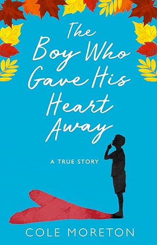 Cole Moreton - Boy Who Gave His Heart Away   A Death That Brought the