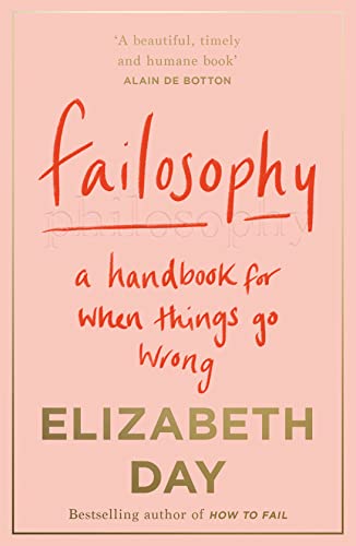 Elizabeth Day - Failosophy   A Handbook for When Things Go Wrong - New
