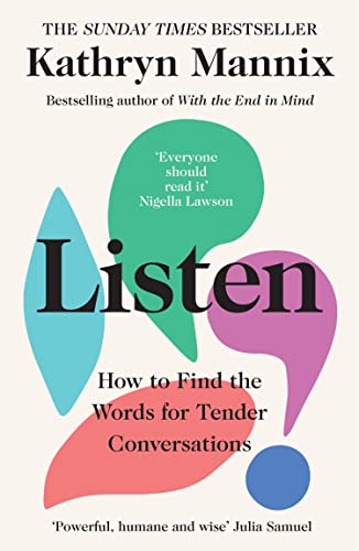 Kathryn Mannix - Listen   How to Find the Words for Tender Conversatio