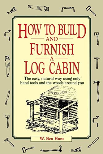 W.Ben Hunt - How to Build and Furnish a Log Cabin   The Easy, Natural