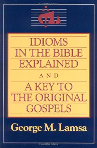 Lamsa - Idioms in the Bible Explained and a Key to the Original Gospel