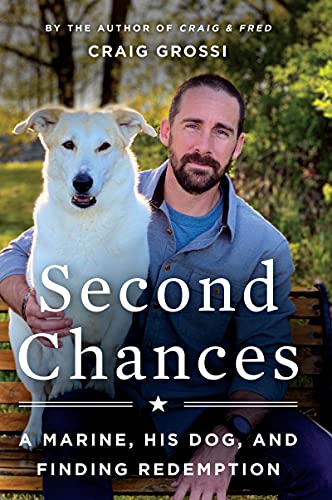 Craig Grossi - Second Chances   A Marine, His Dog, and Finding Redempt