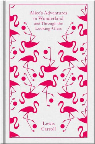 Lewis Carroll - Alice's Adventures in Wonderland and Through the L