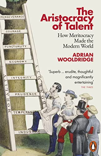 Adrian Wooldridge - Aristocracy of Talent : How Meritocracy Made the M