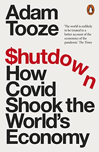 Adam Tooze - Shutdown : How Covid Shook the World&#39;s Economy - New