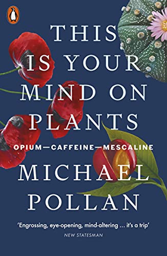 Michael Pollan - This Is Your Mind On Plants   Opium-Caffeine-Mescalin