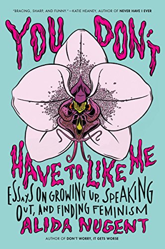 Alida Nugent - You Don't Have To Like Me   Essays on Growing Up, S