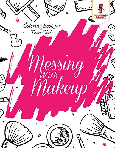 Coloring Bandit - Messing With Makeup   Coloring Book for Teen Girls -