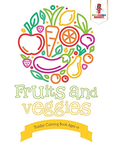 Coloring Bandit - Fruits and Veggies   Toddler Coloring Book Ages 1-2
