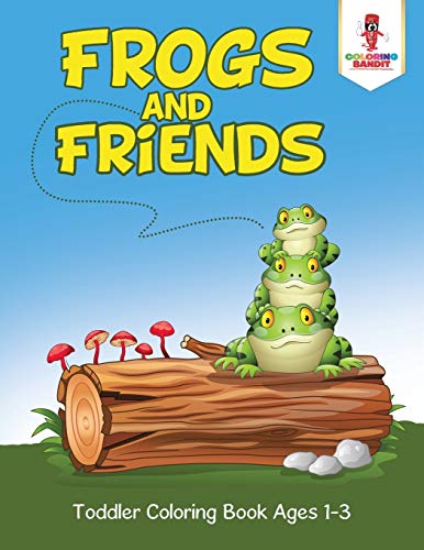 Coloring Bandit - Frogs and Friends   Toddler Coloring Book Ages 1-3 -
