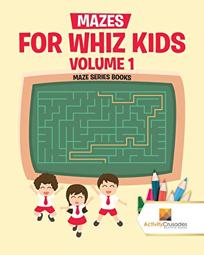 Activity Crusades - Mazes for Whiz Kids Volume 1   Maze Series Books -