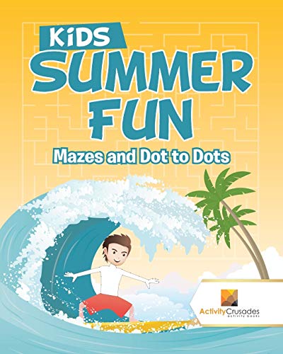Activity Crusades - Kids Summer Fun   Mazes and Dot to Dots - New pape