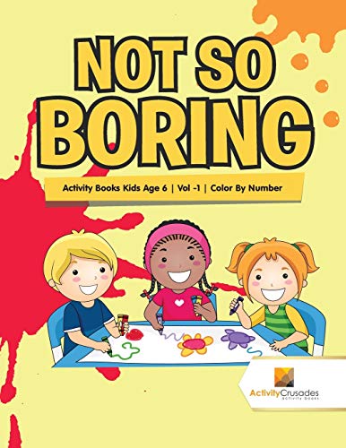 Activity Crusades - Not So Boring   Activity Books Kids Age 6 , Vol -1