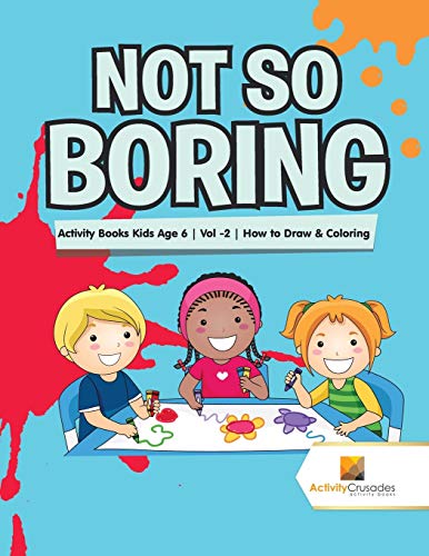 Activity Crusades - Not So Boring   Activity Books Kids Age 6 , Vol -2