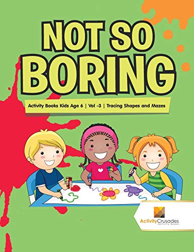 Activity Crusades - Not So Boring   Activity Books Kids Age 6 , Vol -3