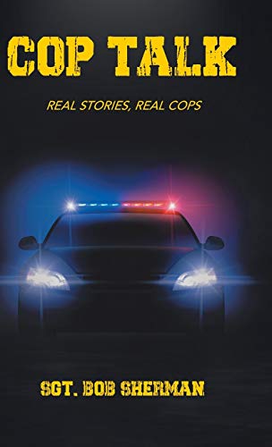 Sherman - Cop Talk  Real Stories, Real Cops - New hardback or cased bo