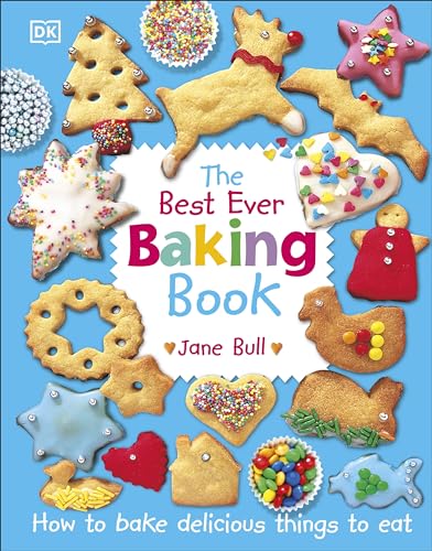 Jane Bull - Best Ever Baking Book   How to Bake Delicious Things to Ea