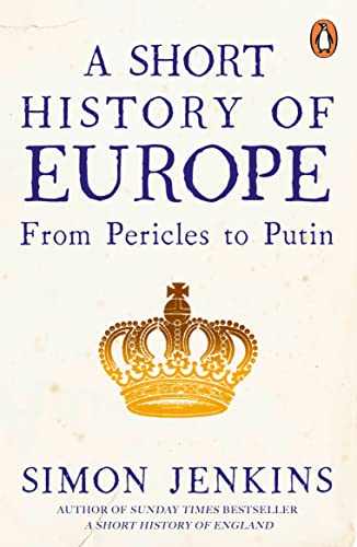 Simon Jenkins - A Short History of Europe   From Pericles to Putin - N