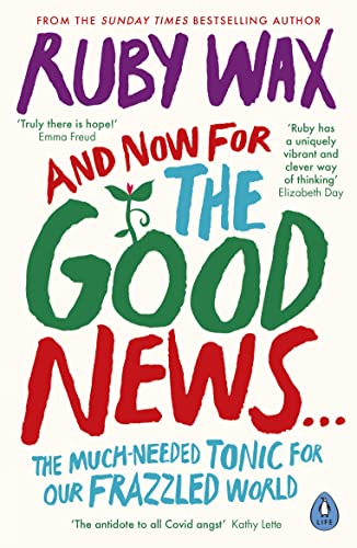Ruby Wax - And Now For The Good News...   The much-needed tonic for ou