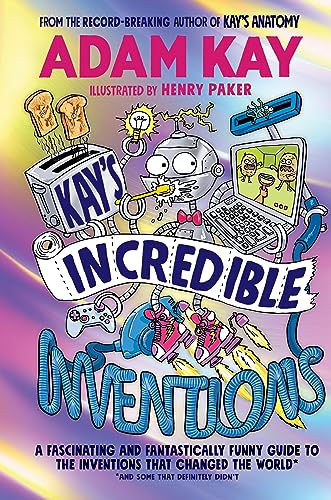 Adam Kay - Kay&#39;s Incredible Inventions : A fascinating and fantast