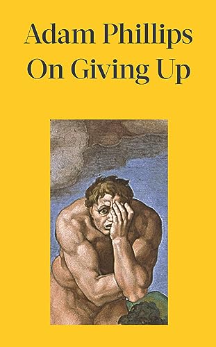 Adam Phillips - On Giving Up - New Hardback