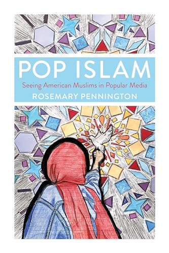 Pennington - Pop Islam: Seeing American Muslims in Popular Media - New