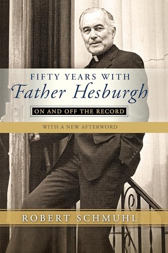 Schmuhl - Fifty Years with Father Hesburgh: On and Off the Record - Ne