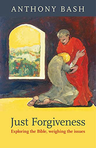 Anthony Bas - Just Forgiveness   Exploring the Bible, Weighing the Iss