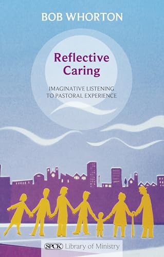 Bob Whorton - Reflective Caring   Imaginative Listening To Pastoral Ex